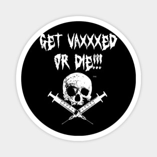 Get Vaxxxed or Die! Magnet